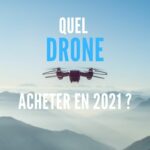 Quel drone acheter 2021 ?