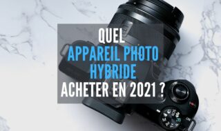 Quel appareil photo hybride acheter 2021