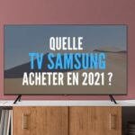 Quelle TV Samsung acheter 2021