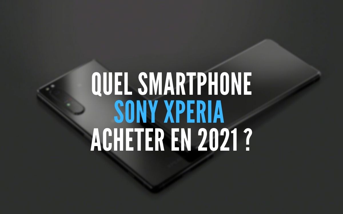 Quel Sony Xperia acheter 2021